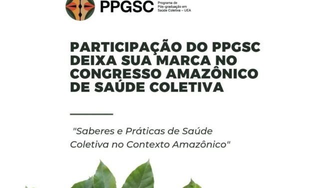 PARTICIPAÇÃO DO PPGSC DEIXA SUA MARCA NO CONGRESSO AMAZÔNICO DE SAÚDE COLETIVA