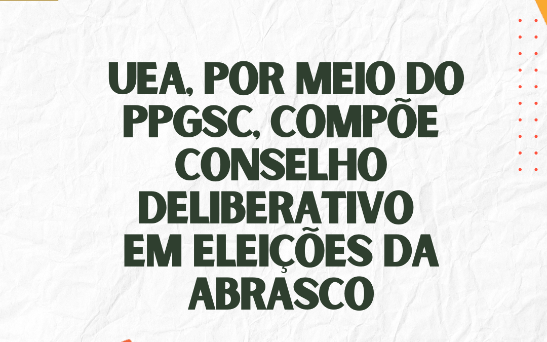 UEA Compõe Conselho Deliberativo em Eleições da Abrasco