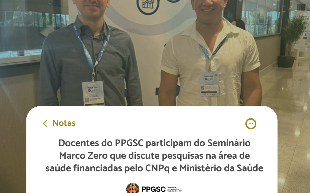 Docentes do PPGSC participam do Seminário Marco Zero que discute pesquisas na área de saúde financiadas pelo CNPq e Ministério da Saúde