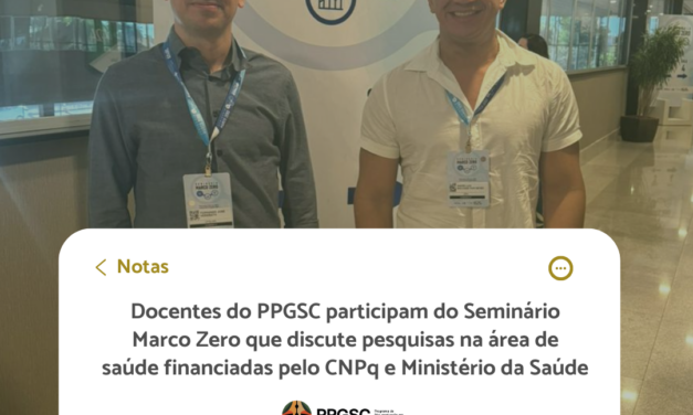 Docentes do PPGSC participam do Seminário Marco Zero que discute pesquisas na área de saúde financiadas pelo CNPq e Ministério da Saúde